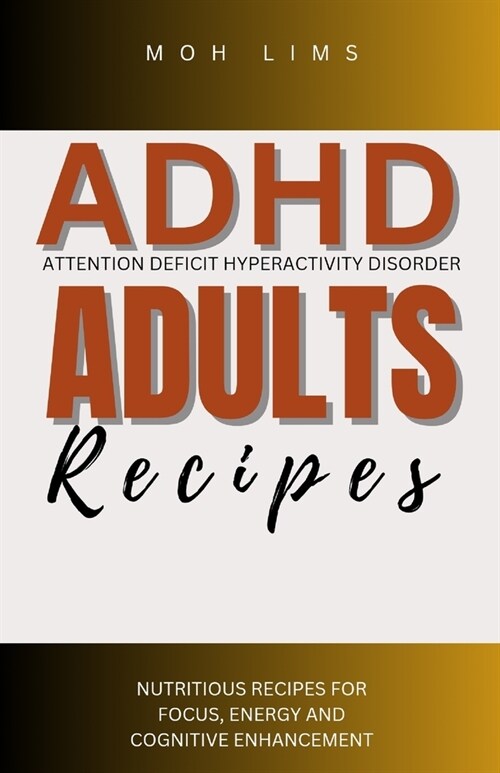 ADHD Adults Recipes: Nutritious Recipes for Focus, Engergy and Cognitive Enhancement (Paperback)