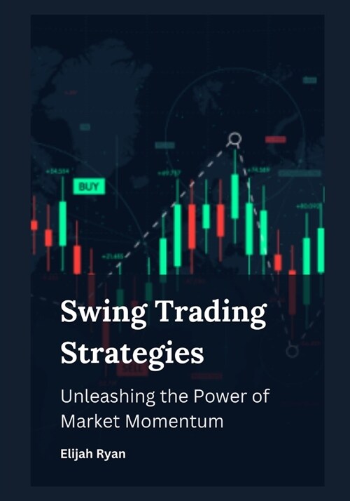 Swing Trading Strategies: Unleashing the Power of Market Momentum (Paperback)