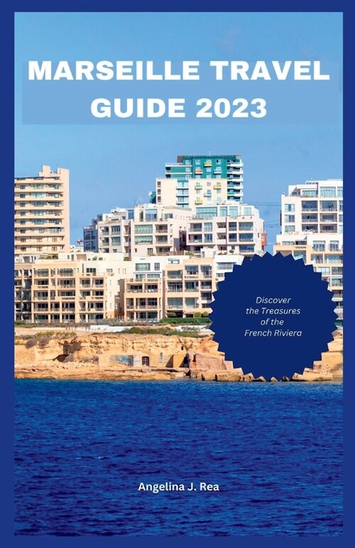 Marseille Travel Guide 2023: Discover The Treasures Of The French Riviera (Paperback)