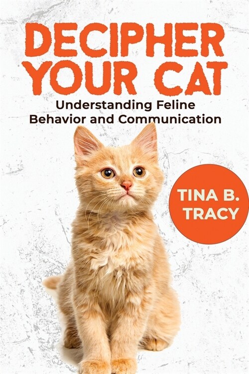 Decipher Your Cat: Understanding Feline Behavior and Communication (Paperback)