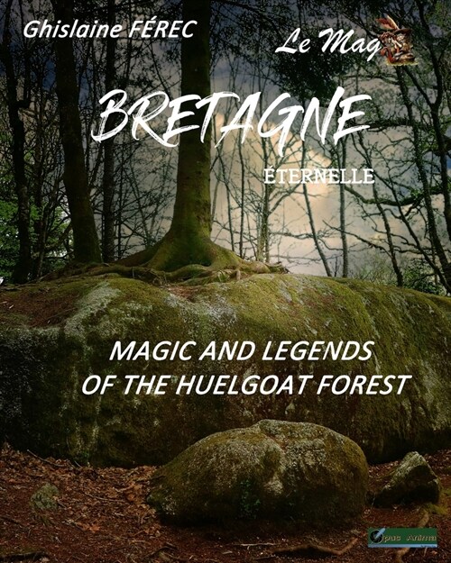 Bretagne Eternelle: Magic and legends of the Huelgoat forest (Paperback)