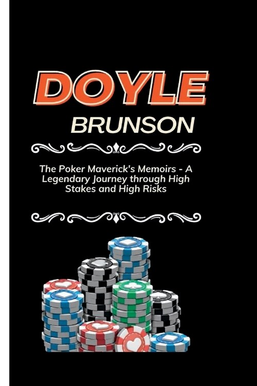 Doyle Brunson: The Poker Mavericks Memoirs - A Legendary Journey through High Stakes and High Risks (Paperback)