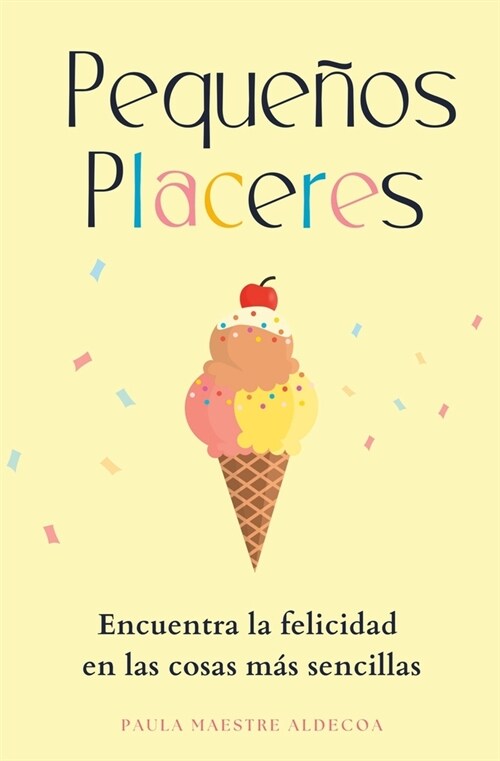 Peque?s Placeres: Encuentra la felicidad en las cosas m? sencillas (Paperback)