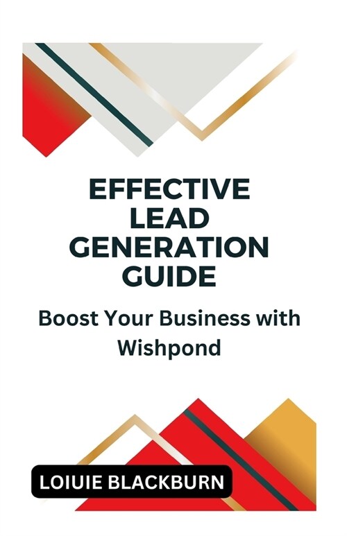 Effective Lead Generation Guide: Boost Your Business with Wishpond (Paperback)