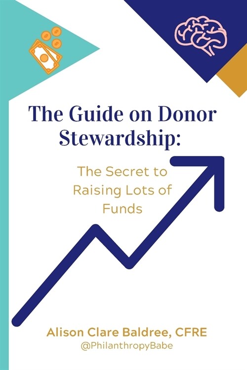 The Guide on Donor Stewardship: The Secret to Raising Lots of Funds (Paperback)