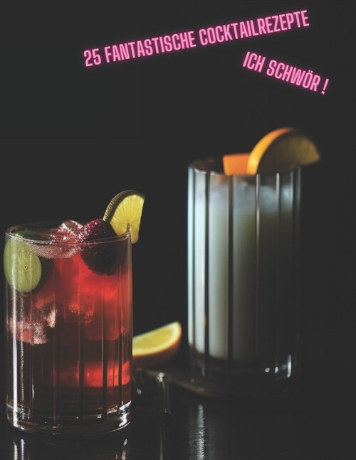 25 Fantastische Cocktailrezepte: Ich schw? ! (Paperback)