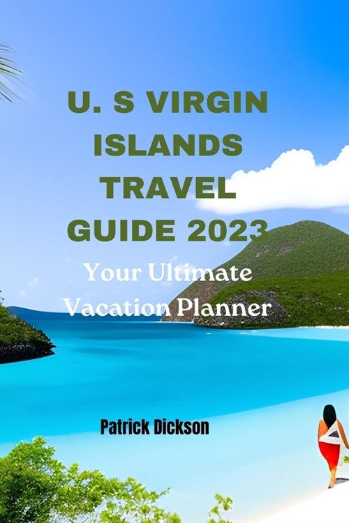 U. S Virgin Islands Travel Guide 2023: Your Ultimate Vacation Planner (Paperback)