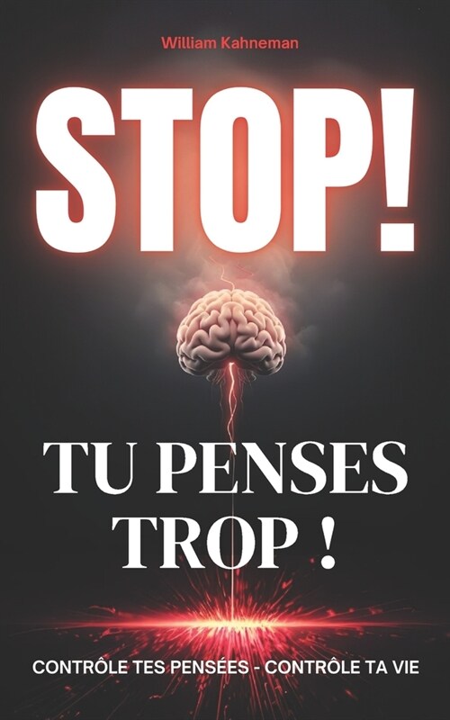 Stop ! Tu Penses Trop !: Contr?e Tes Pens?s - Contr?e Ta Vie (Paperback)