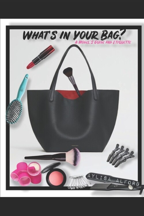 Whats in your Bag?: A Models Guide and Etiquette (Paperback)