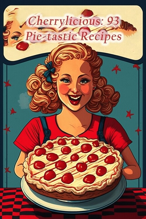 Cherrylicious: 93 Pie-tastic Recipes (Paperback)