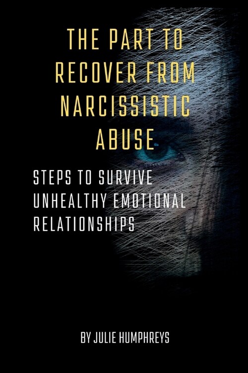 The part to recover from narcissistic abuse: steps to survive Unhealthy Emotional Relationships (Paperback)