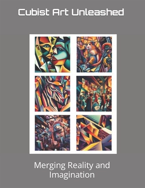 Cubist Art Unleashed: Merging Reality and Imagination (Paperback)