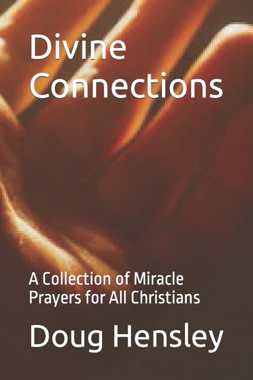 Divine Connections: A Collection of Miracle Prayers for All Christians (Paperback)