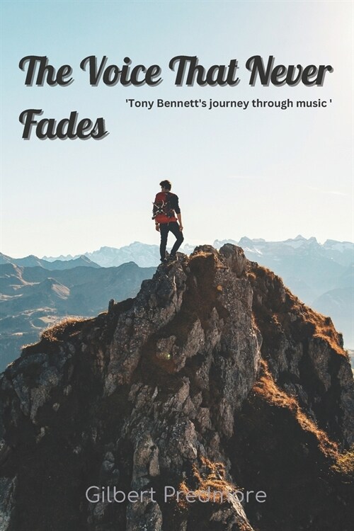 The Voice That Never Fades: Tony Bennetts journey through music (Paperback)