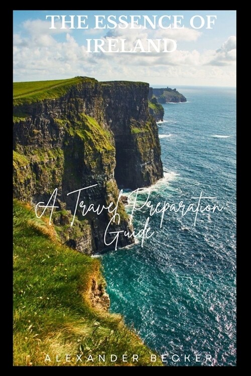 The Essence of Ireland: A Travel Preparation Guide (Paperback)