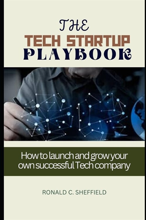 The Tech Startup Playbook: How to launch and grow your own successful Tech company (Paperback)
