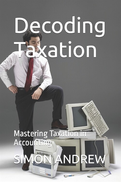 Decoding Taxation: Mastering Taxation in Accounting (Paperback)