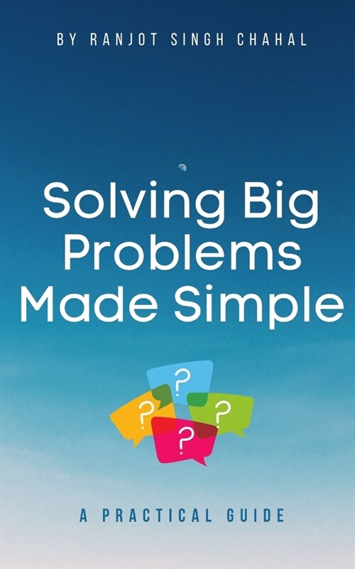 Solving Big Problems Made Simple: A Practical Guide (Paperback)
