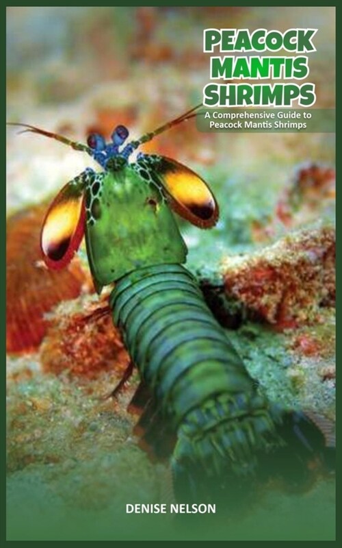 Peacock Mantis Shrimps: A Comprehensive Guide to Peacock Mantis Shrimps (Paperback)