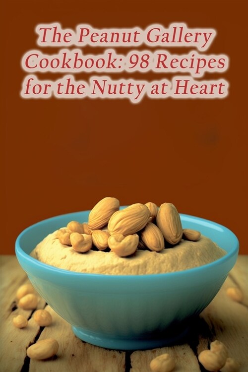 The Peanut Gallery Cookbook: 98 Recipes for the Nutty at Heart (Paperback)