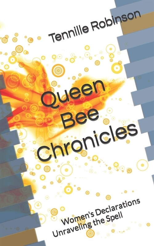 Queen Bee Chronicles: Womens Declarations Unraveling the Spell (Paperback)