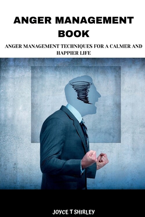 Anger Management Book: Anger Management Techniques for a Calmer and Happier Life (Paperback)