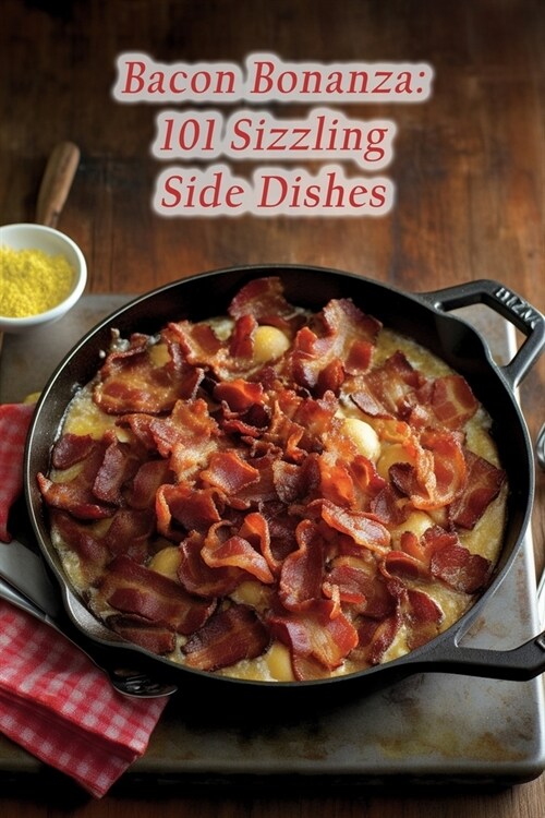 Bacon Bonanza: 101 Sizzling Side Dishes (Paperback)
