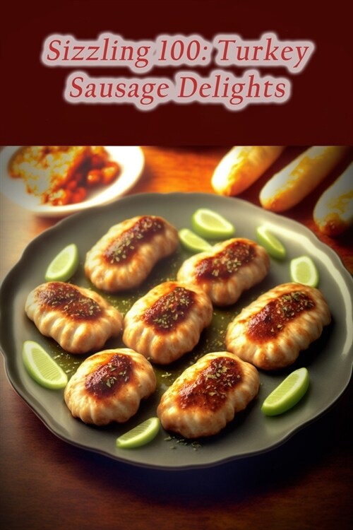 Sizzling 100: Turkey Sausage Delights (Paperback)