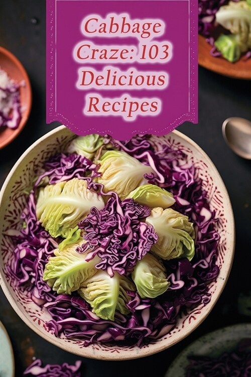 Cabbage Craze: 103 Delicious Recipes (Paperback)