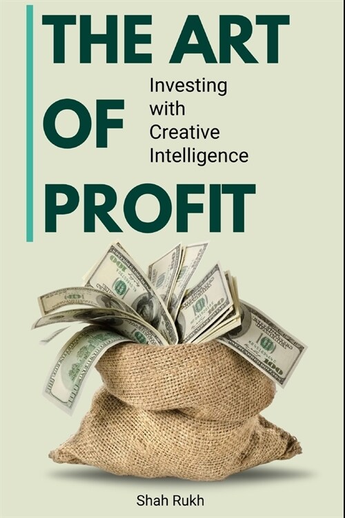 The Art of Profit: Investing with Creative Intelligence (Paperback)