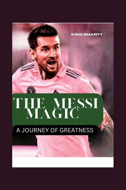 The Messi Magic: A Journey of Greatness (Paperback)