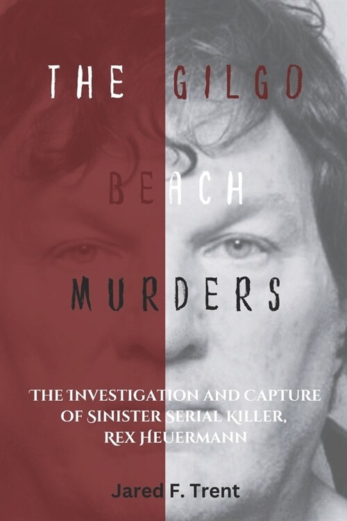 The Gilgo Beach Murders: The Investigation and Capture of Sinister Serial Killer, Rex Heuermann (Paperback)