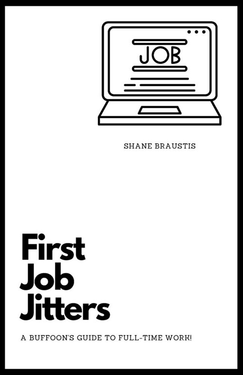 First Job Jitters: A Buffoons Guide to Full-Time Work! (Paperback)