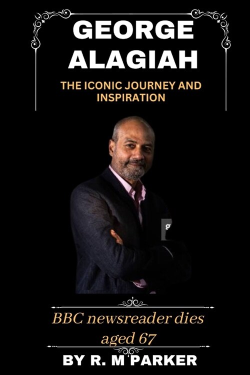 George Alagiah: The iconic journey and inspiration: BBC newsreader dies age 67 (Paperback)
