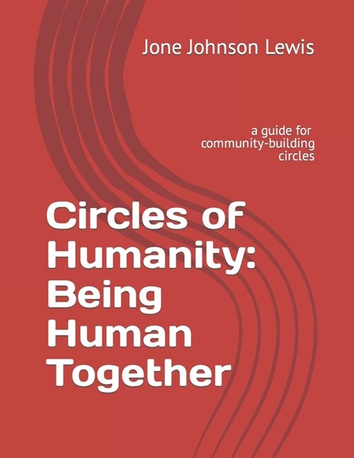 Circles of Humanity: Being Human Together: a guide for community-building circles (Paperback)