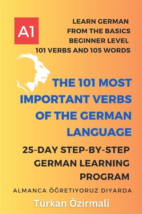 The 101 Most Important Verbs of the German Language: 25-Day Step-by-Step German Learning Program (Paperback)