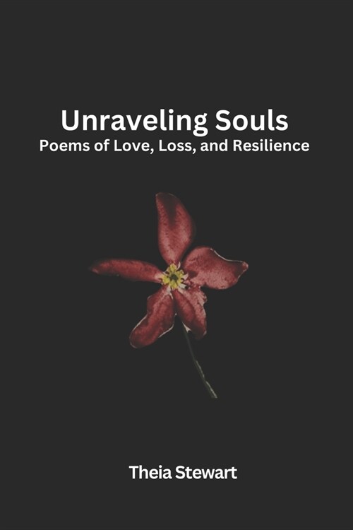 Unraveling Souls: Poems of Love, Loss, and Resilience (Paperback)