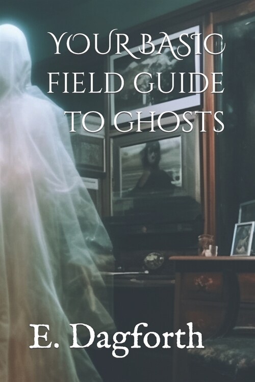 Your Basic Field Guide to Ghosts (Paperback)