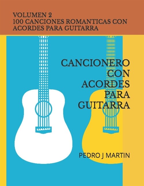 100 Canciones Romanticas Con Acordes Para Guitarra Volumen II: Cancionero Con Acordes Para Guitarra (Paperback)