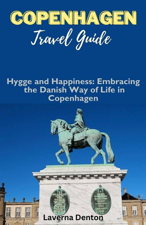 Copenhagen Travel Guide: Hygge and Happiness: Embracing the Danish Way of Life in Copenhagen (Paperback)