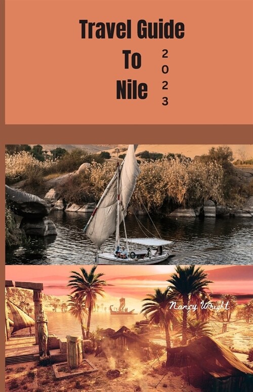 Travel guide to Nile 2023: Wanderlust unleashed: Unveiling hidden gems and inspiring adventure (Paperback)