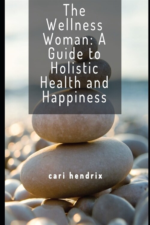 The Wellness Woman: A Guide to Holistic Health and Happiness (Paperback)