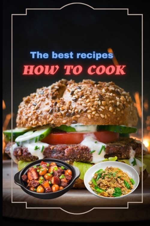 How To Cook: Learn How to Prepare 10 most Tasty Food at home (Paperback)