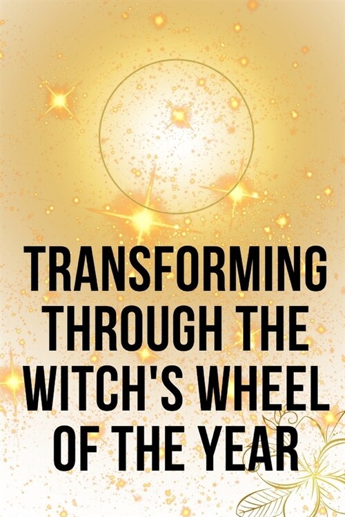 Transforming Through the Witchs Wheel of the Year (Paperback)