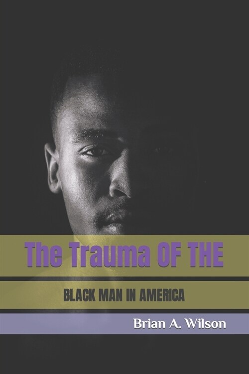 The Trauma of the Black Man in America (Paperback)