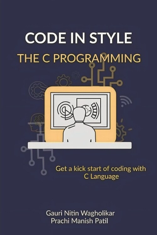 Code in Style - The C Programming: Get a kick start of your coding with C Language (Paperback)