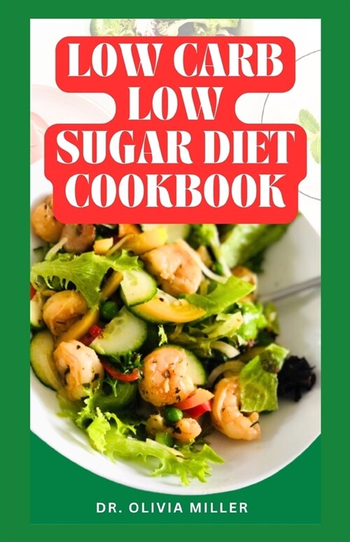 Low Carb Low Sugar Diet Cookbook: Quick and Easy Recipes to Lose Weight and Improve Your Health (Paperback)