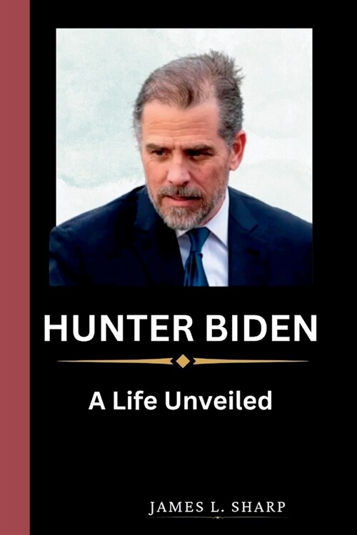 Hunter Biden: A Life Unveiled (Paperback)