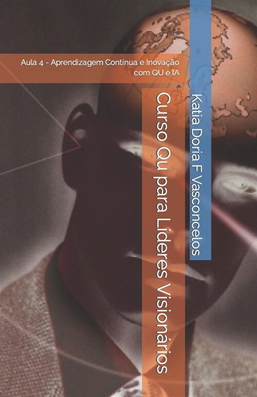 Curso Qu para L?eres Vision?ios: Aula 4 - Aprendizagem Cont?ua e Inova豫o com QU e IA (Paperback)