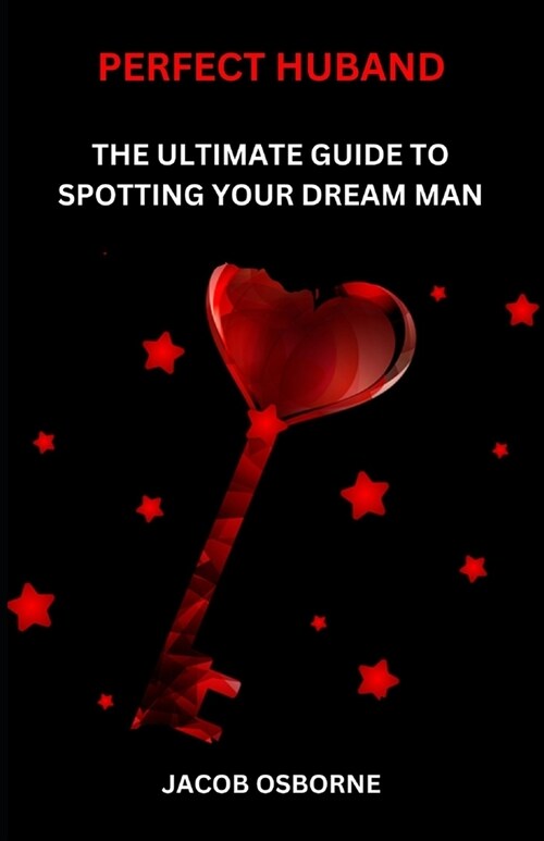 Perfect Huband: The Ultimate Guide to Spotting Your Dream Man (Paperback)